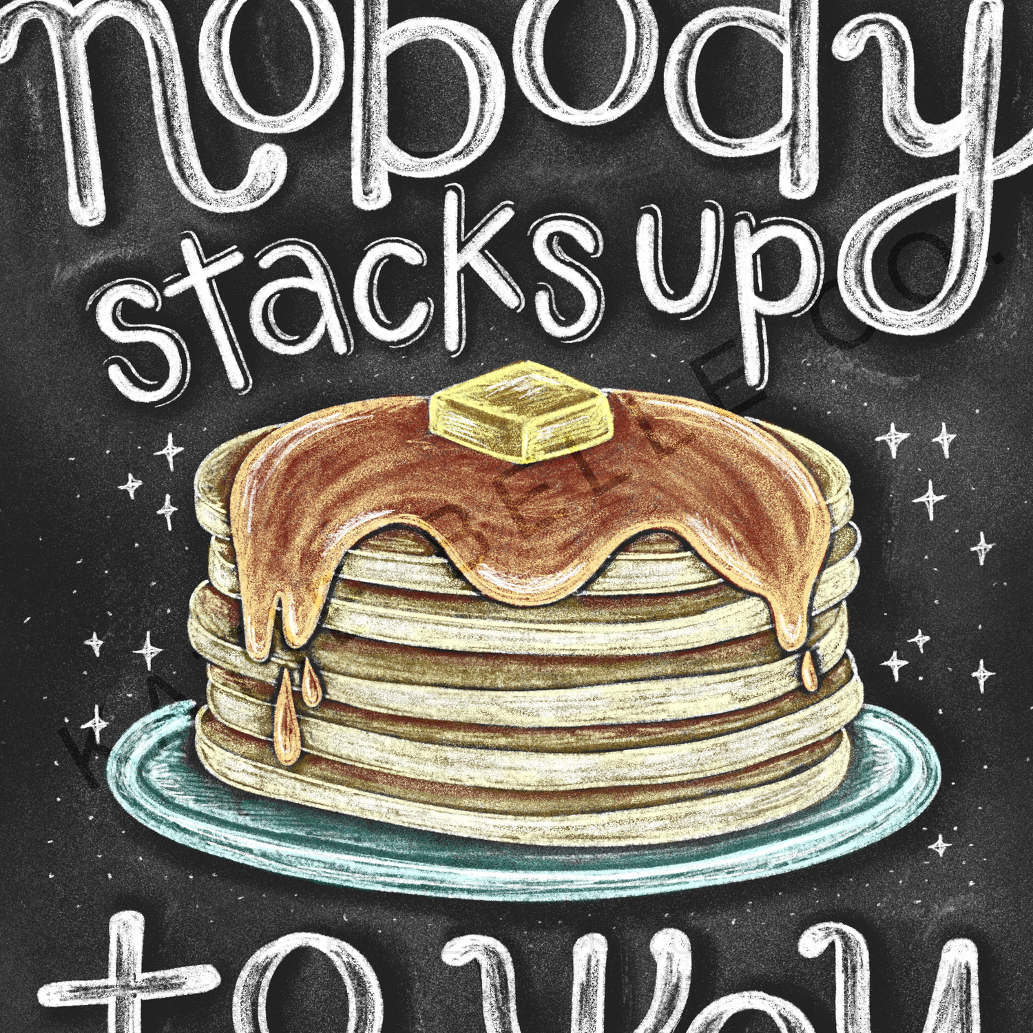 Nobody stacks up to you. Greeting card. Pancake stack. dripping syrup. butter on top. breakfast theme. Chalk art. chalkboard card. blank inside. A2 size. Love greeting card. Anniversary card. Just because card. Breakfast lovers. Katie Belle Co. 